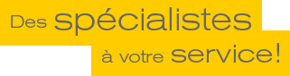 des sp�cialistes � votre service !